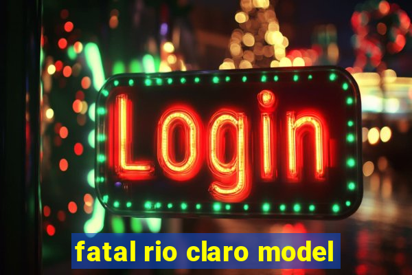 fatal rio claro model